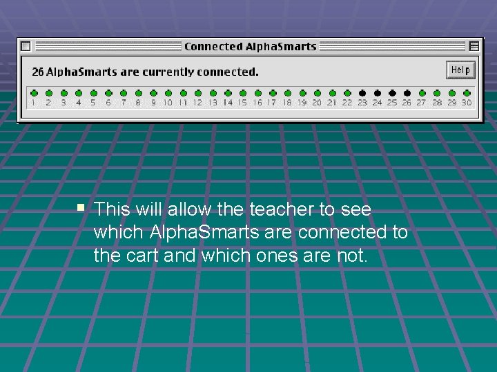 § This will allow the teacher to see which Alpha. Smarts are connected to