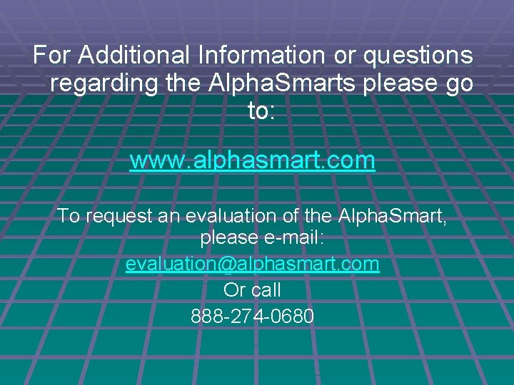 For Additional Information or questions regarding the Alpha. Smarts please go to: www. alphasmart.