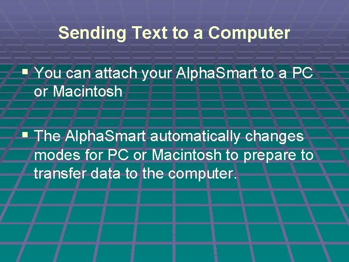 Sending Text to a Computer § You can attach your Alpha. Smart to a