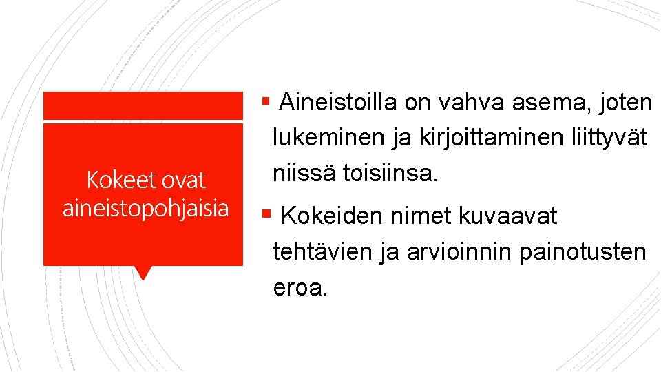 Kokeet ovat aineistopohjaisia § Aineistoilla on vahva asema, joten lukeminen ja kirjoittaminen liittyvät niissä