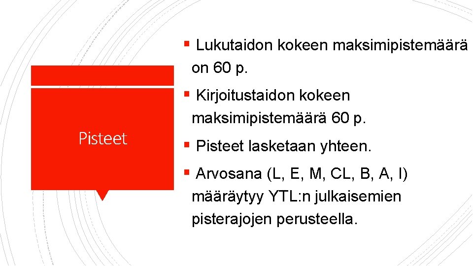 § Lukutaidon kokeen maksimipistemäärä on 60 p. § Kirjoitustaidon kokeen Pisteet maksimipistemäärä 60 p.