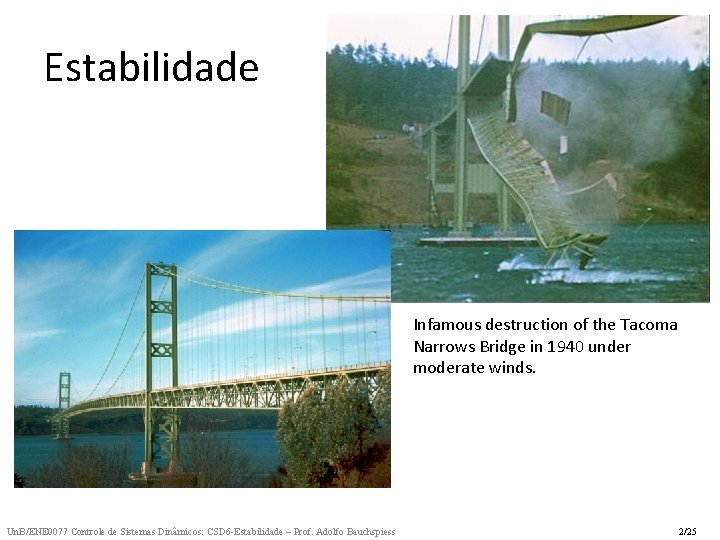 Estabilidade Infamous destruction of the Tacoma Narrows Bridge in 1940 under moderate winds. Un.