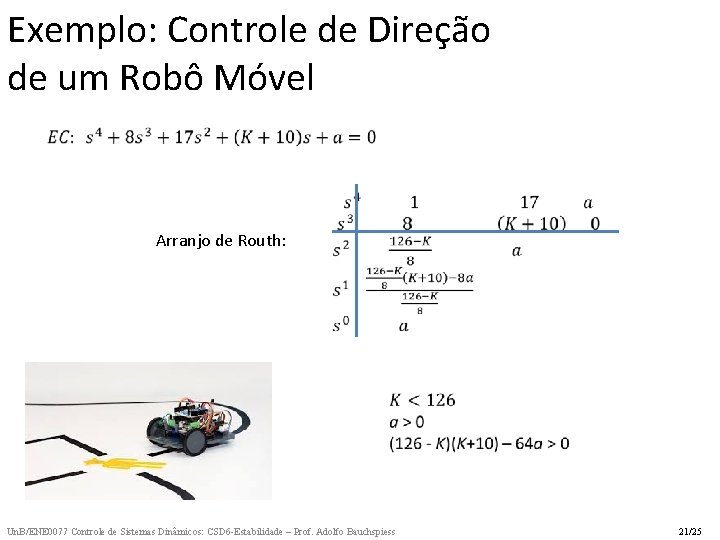 Exemplo: Controle de Direção de um Robô Móvel Arranjo de Routh: Un. B/ENE 0077