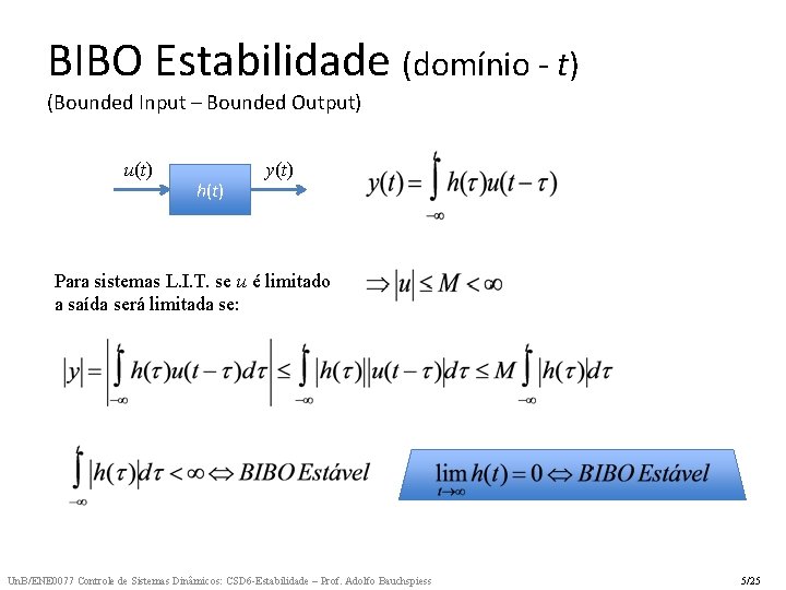 BIBO Estabilidade (domínio - t) (Bounded Input – Bounded Output) u(t) h(t) y(t) Para