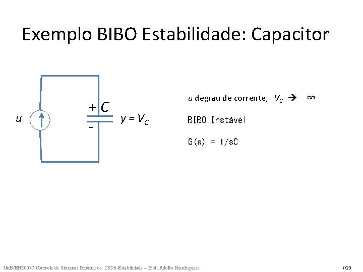 Exemplo BIBO Estabilidade: Capacitor u +C - u degrau de corrente, VC y =