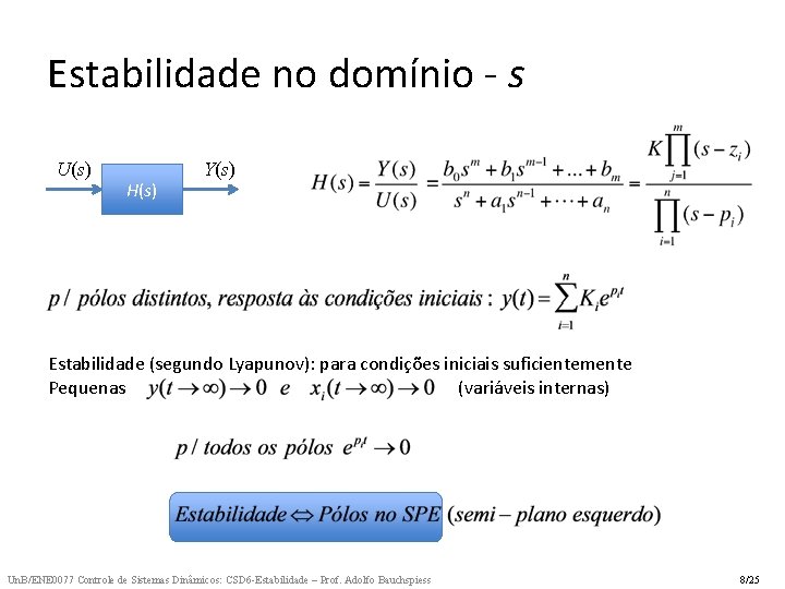 Estabilidade no domínio - s U(s) H(s) Y(s) Estabilidade (segundo Lyapunov): para condições iniciais