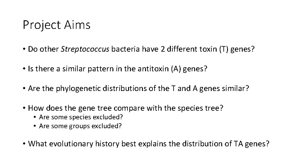 Project Aims • Do other Streptococcus bacteria have 2 different toxin (T) genes? •