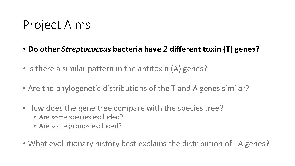 Project Aims • Do other Streptococcus bacteria have 2 different toxin (T) genes? •