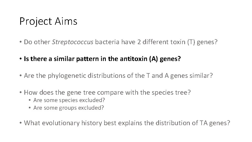 Project Aims • Do other Streptococcus bacteria have 2 different toxin (T) genes? •