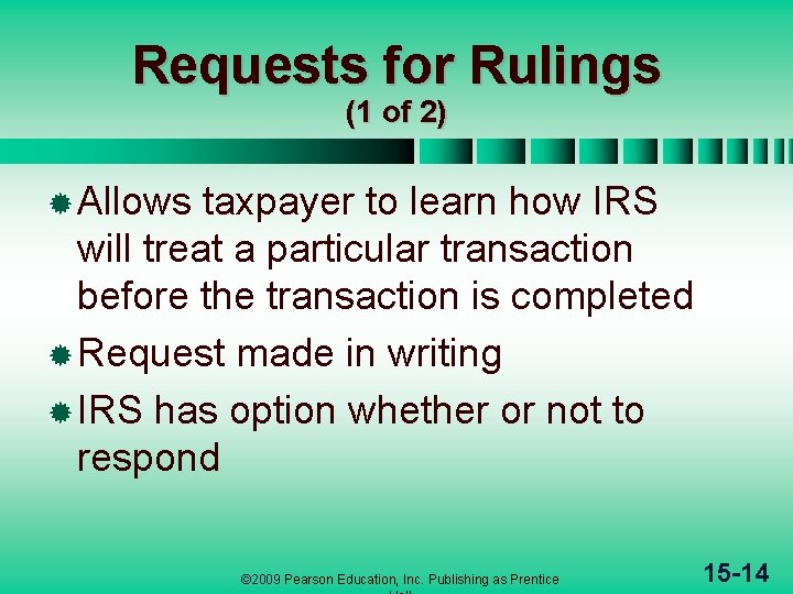 Requests for Rulings (1 of 2) ® Allows taxpayer to learn how IRS will Requests for Rulings (1 of 2) ® Allows taxpayer to learn how IRS will