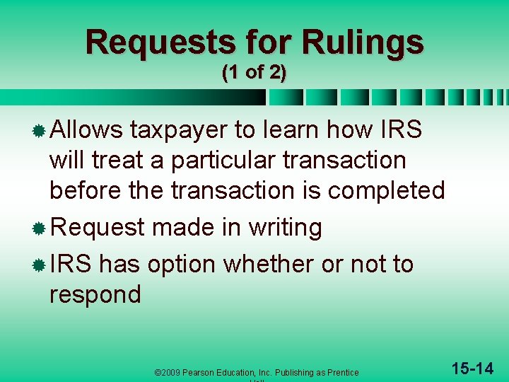 Requests for Rulings (1 of 2) ® Allows taxpayer to learn how IRS will