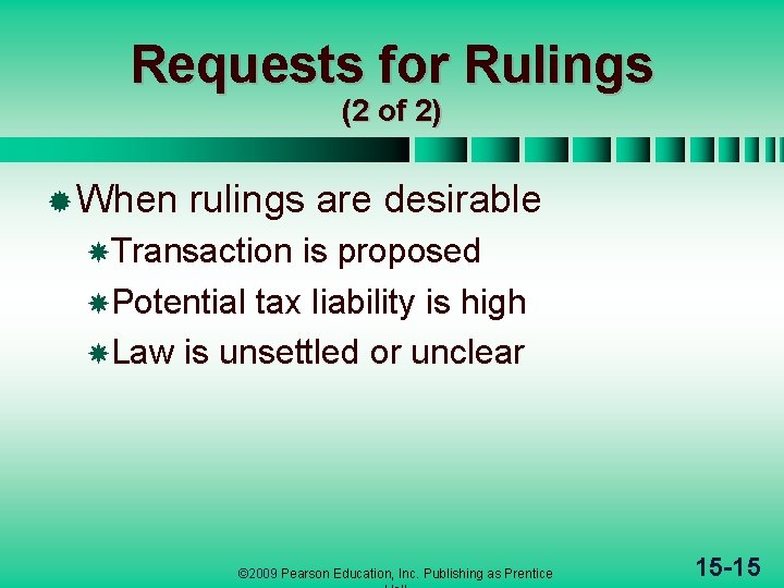 Requests for Rulings (2 of 2) ® When rulings are desirable Transaction is proposed