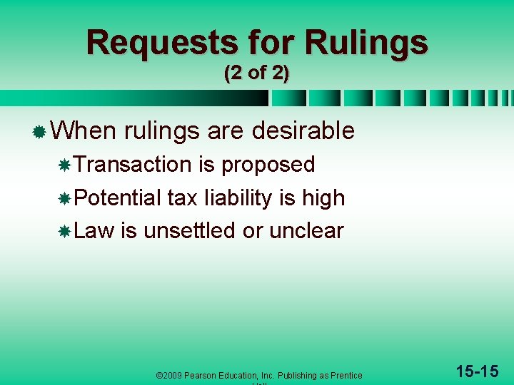 Requests for Rulings (2 of 2) ® When rulings are desirable Transaction is proposed Requests for Rulings (2 of 2) ® When rulings are desirable Transaction is proposed