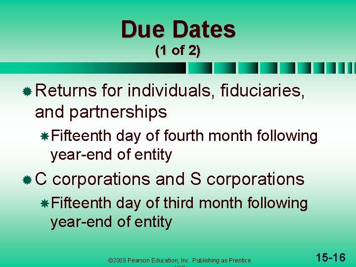 Due Dates (1 of 2) ® Returns for individuals, fiduciaries, and partnerships Fifteenth day