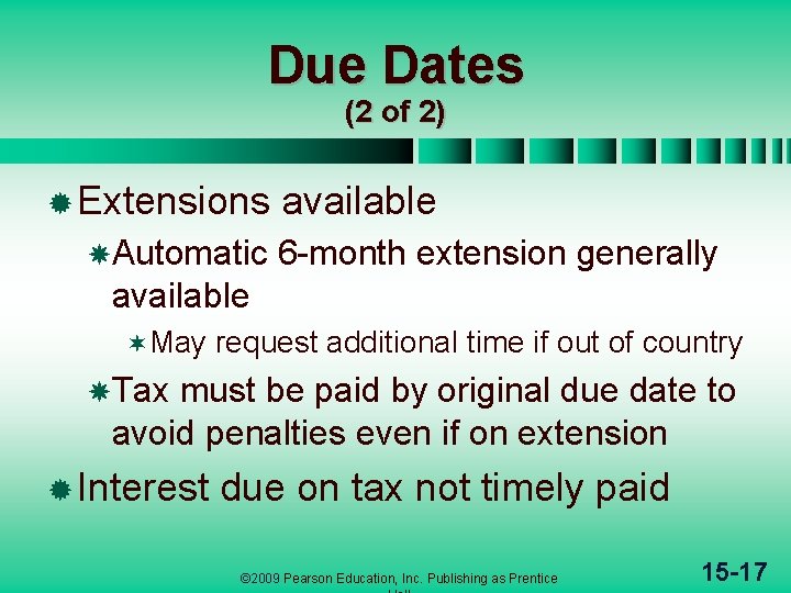 Due Dates (2 of 2) ® Extensions Automatic available 6 -month extension generally available Due Dates (2 of 2) ® Extensions Automatic available 6 -month extension generally available