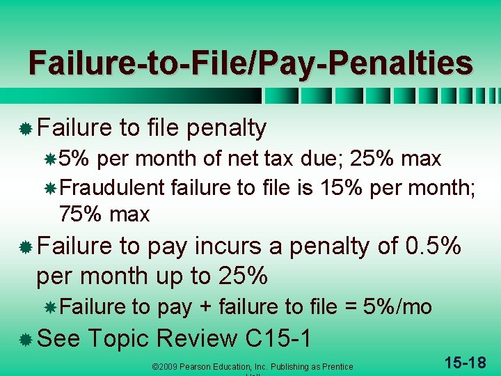 Failure-to-File/Pay-Penalties ® Failure to file penalty 5% per month of net tax due; 25% Failure-to-File/Pay-Penalties ® Failure to file penalty 5% per month of net tax due; 25%