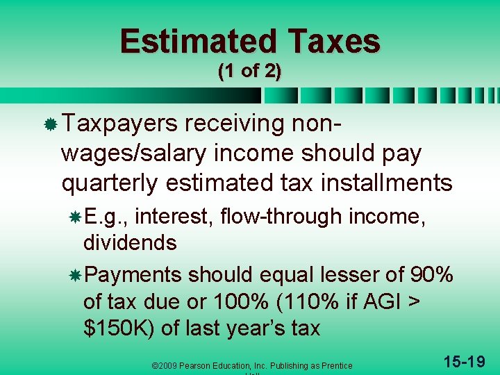 Estimated Taxes (1 of 2) ® Taxpayers receiving nonwages/salary income should pay quarterly estimated