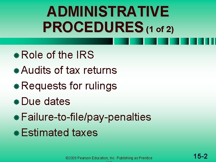 ADMINISTRATIVE PROCEDURES (1 of 2) ® Role of the IRS ® Audits of tax