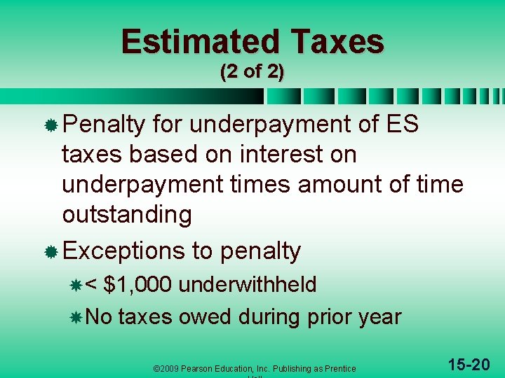 Estimated Taxes (2 of 2) ® Penalty for underpayment of ES taxes based on