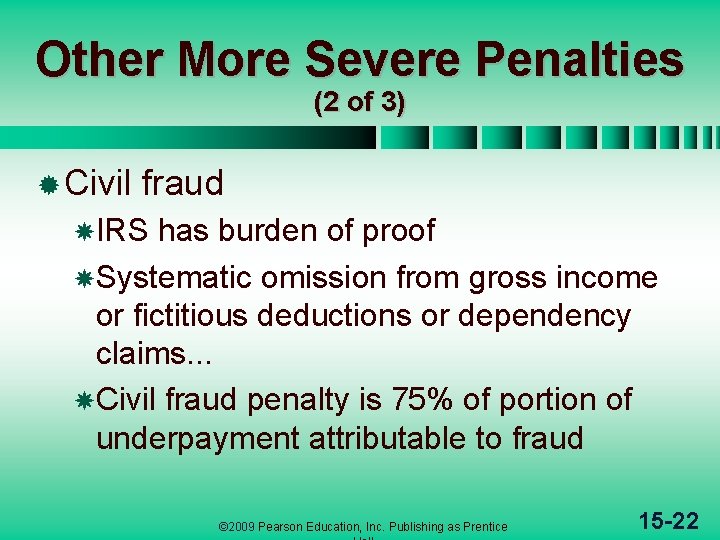 Other More Severe Penalties (2 of 3) ® Civil fraud IRS has burden of
