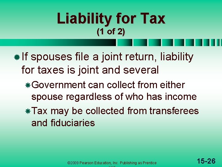 Liability for Tax (1 of 2) ® If spouses file a joint return, liability