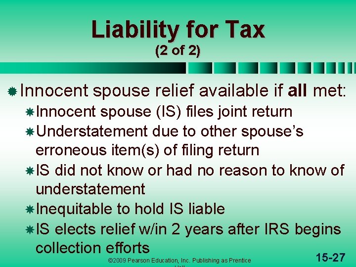 Liability for Tax (2 of 2) ® Innocent spouse relief available if all met: