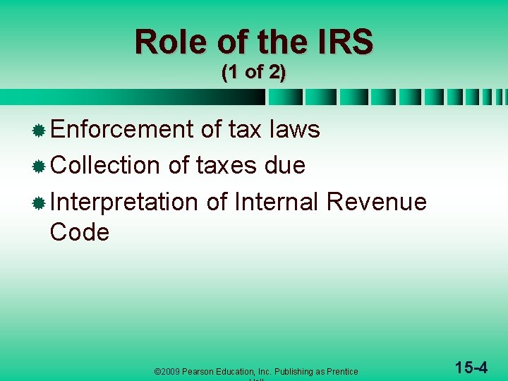 Role of the IRS (1 of 2) ® Enforcement of tax laws ® Collection