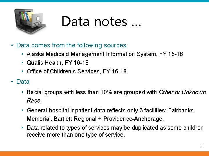 Data notes … • Data comes from the following sources: • Alaska Medicaid Management