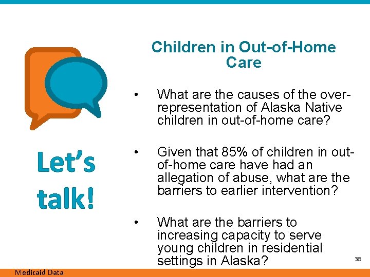 Children in Out-of-Home Care Let’s talk! Medicaid Data • What are the causes of