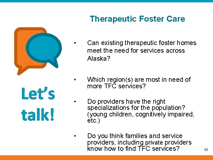 Therapeutic Foster Care Let’s talk! • Can existing therapeutic foster homes meet the need