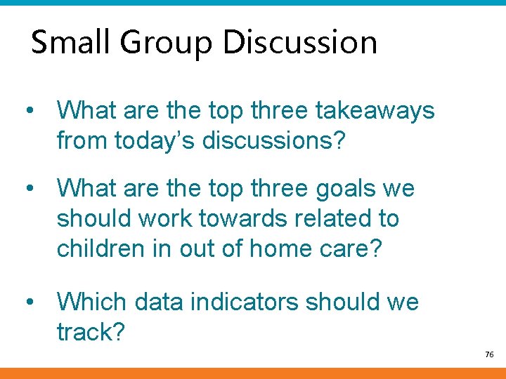 Small Group Discussion • What are the top three takeaways from today’s discussions? •