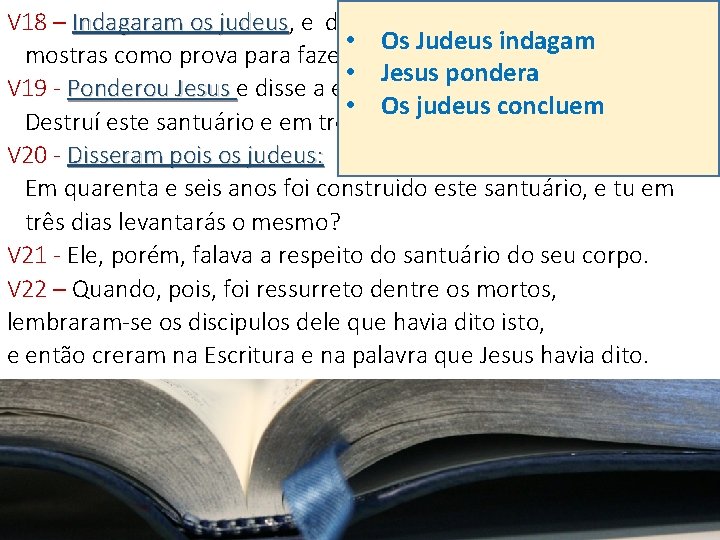 V 18 – Indagaram os judeus, judeus e disseram a ele: Que sinal nos