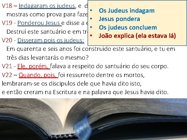 V 18 – Indagaram os judeus, judeus e disseram a ele: Que sinal nos