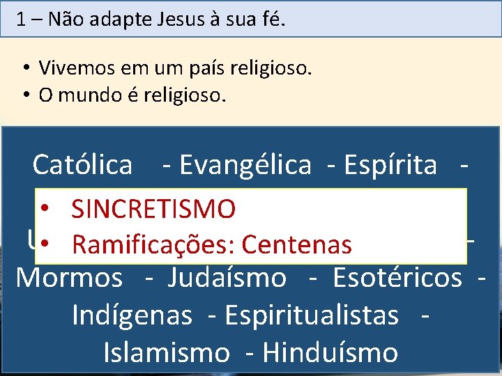 1 – Não adapte Jesus à sua fé. • Vivemos em um país religioso.