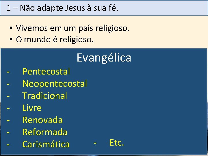 1 – Não adapte Jesus à sua fé. • Vivemos em um país religioso.