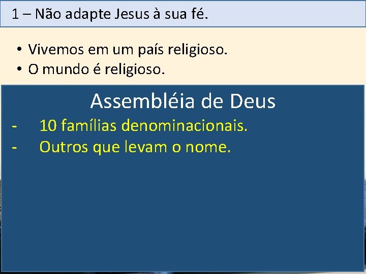 1 – Não adapte Jesus à sua fé. • Vivemos em um país religioso.