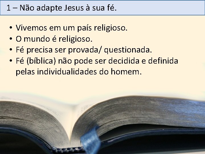 1 – Não adapte Jesus à sua fé. • • Vivemos em um país