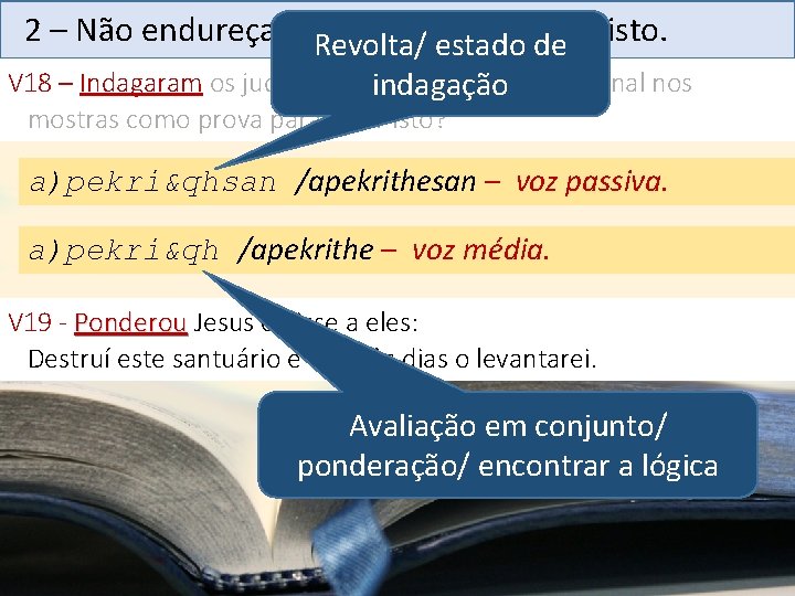 2 – Não endureça o coração Revolta/ diante estado de de Cristo. V 18