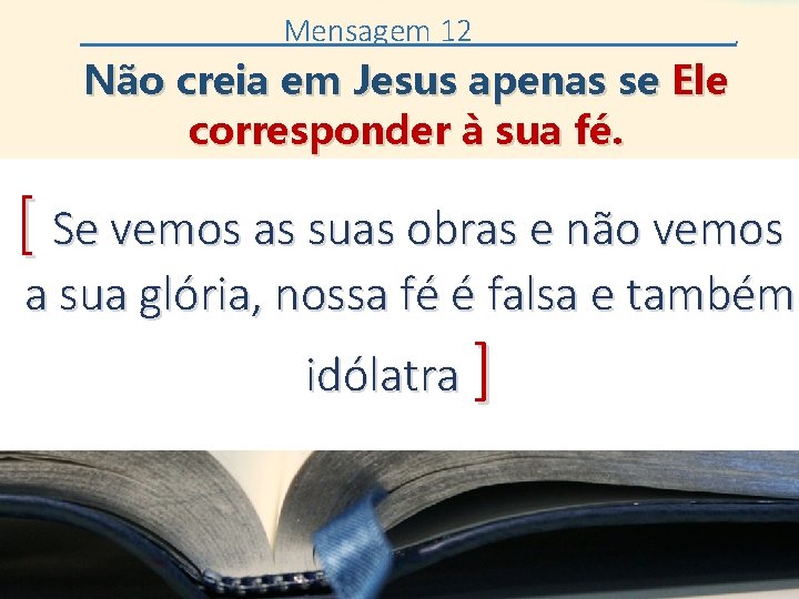 Mensagem 12 . Não creia em Jesus apenas se Ele corresponder à sua fé.