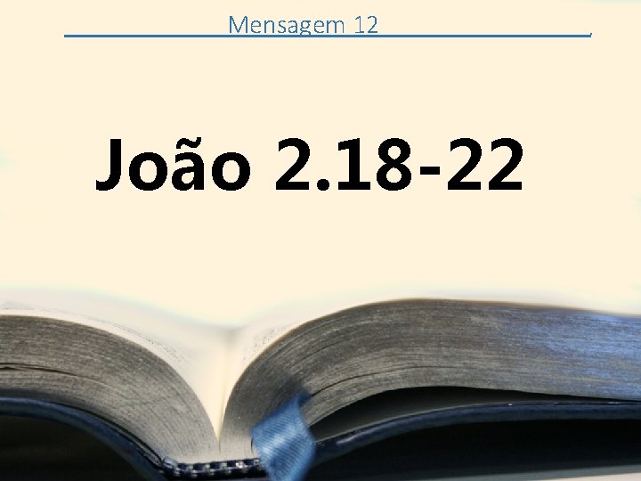 Mensagem 12 João 2. 18 -22 . 