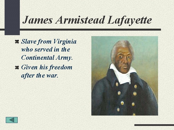 James Armistead Lafayette Slave from Virginia who served in the Continental Army. Given his