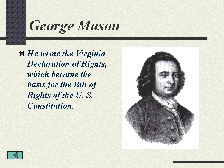 George Mason He wrote the Virginia Declaration of Rights, which became the basis for