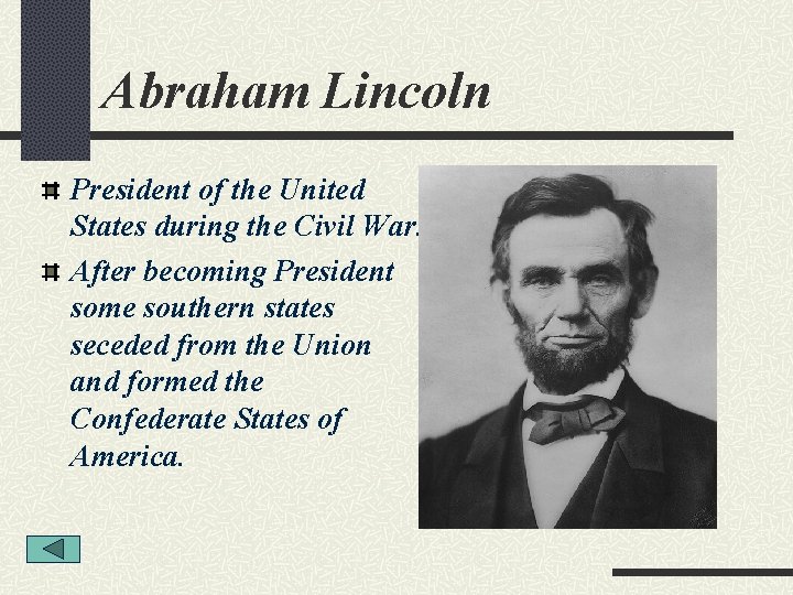 Abraham Lincoln President of the United States during the Civil War. After becoming President