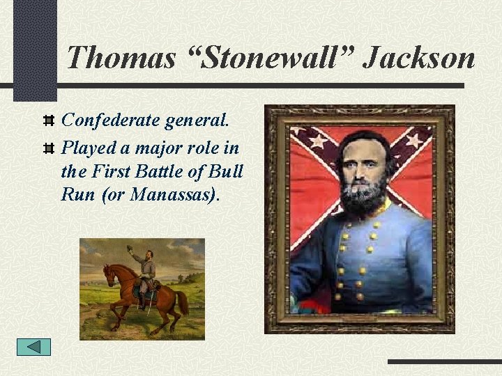 Thomas “Stonewall” Jackson Confederate general. Played a major role in the First Battle of