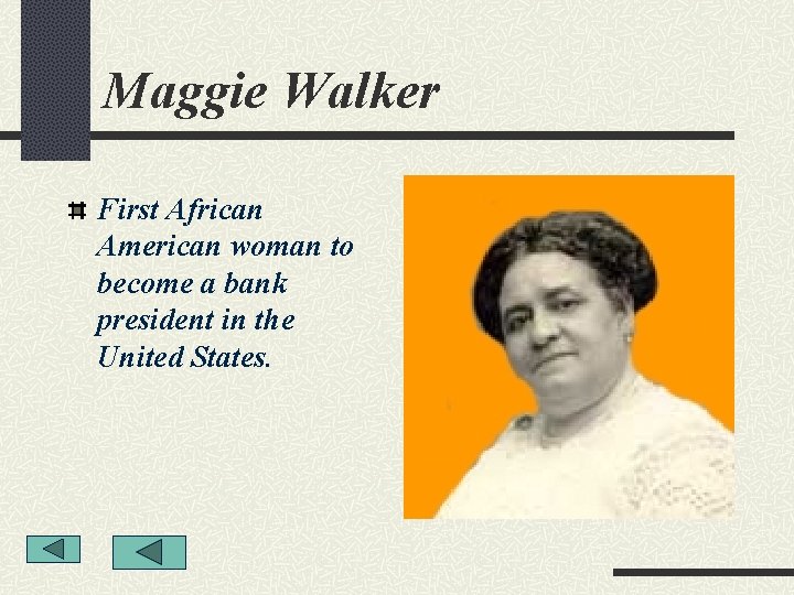 Maggie Walker First African American woman to become a bank president in the United