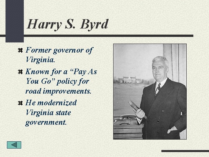 Harry S. Byrd Former governor of Virginia. Known for a “Pay As You Go”