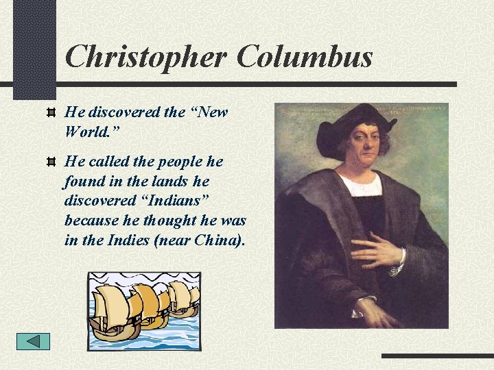 Christopher Columbus He discovered the “New World. ” He called the people he found