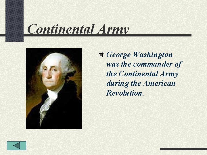 Continental Army George Washington was the commander of the Continental Army during the American