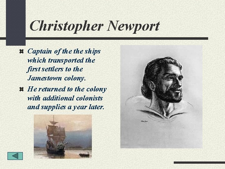 Christopher Newport Captain of the ships which transported the first settlers to the Jamestown