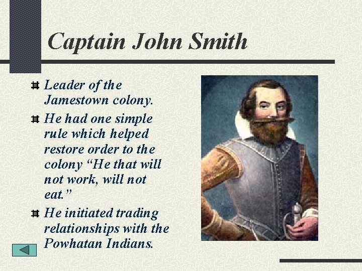 Captain John Smith Leader of the Jamestown colony. He had one simple rule which